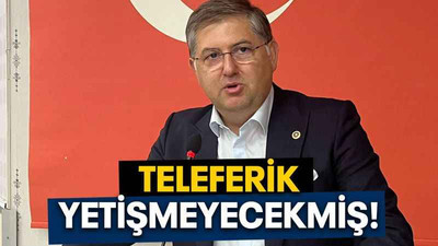 Teleferik yetişmeyecekmiş!